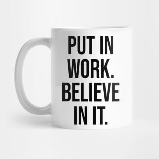 Put in the work, Believe in it Inspirational Quotes tees Mug